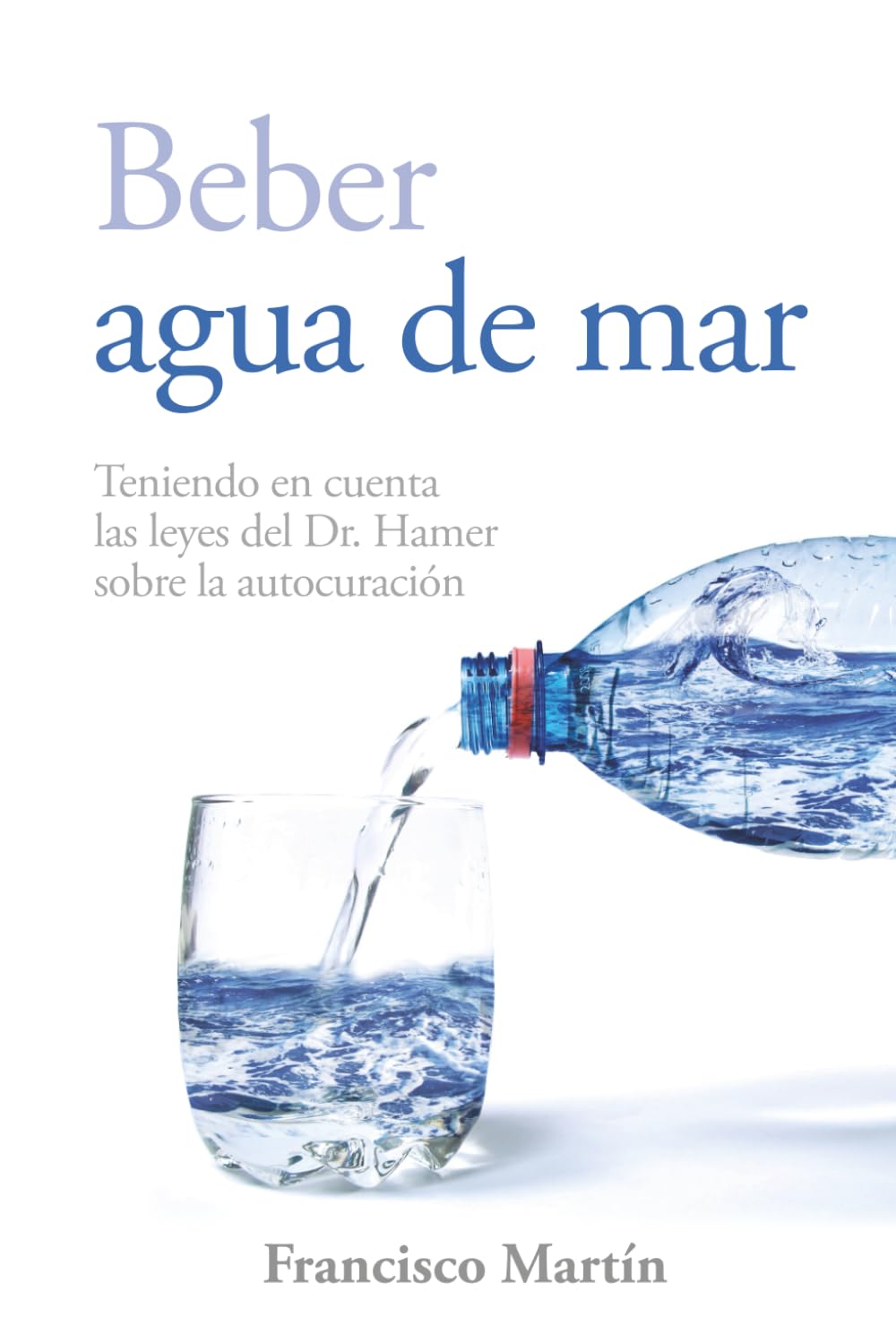Libro: Beber agua de mar: Teniendo en cuenta las leyes del Dr. Hamer sobre la autocuración (Sea water) (Spanish Edition)