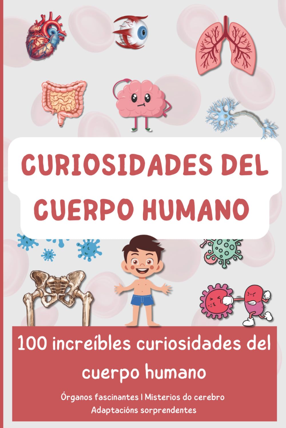Libro: Curiosidades del cuerpo humano: 100 increíbles curiosidades del cuerpo humano (Descubriendo el Mundo en 100 páginas)