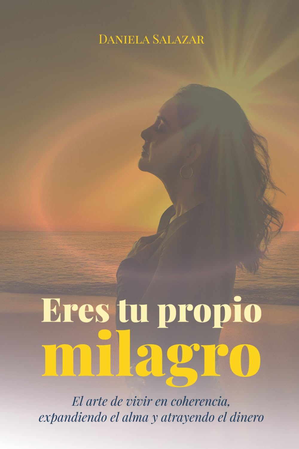Libro: Eres tu propio milagro: El arte de vivir en coherencia, expandiendo el alma y atrayendo el dinero (Spanish Edition)