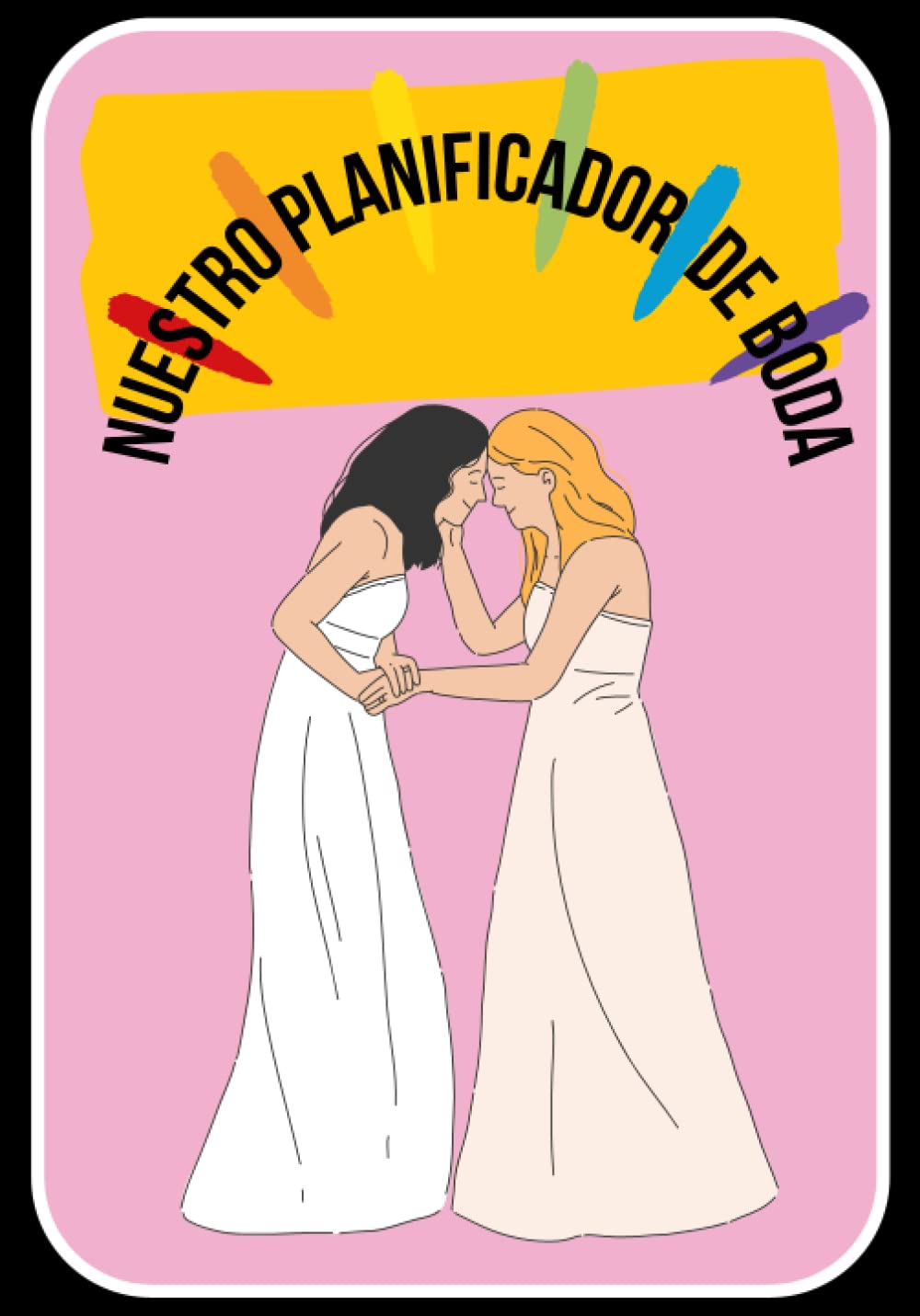 Libro: Nuestro planificador de boda para chicas. Guía para organizar boda lesbianas. Boda LGTB: Guía detallada que aborda todas las etapas en la ... organizadores, ideas, etc. (Spanish Edition)