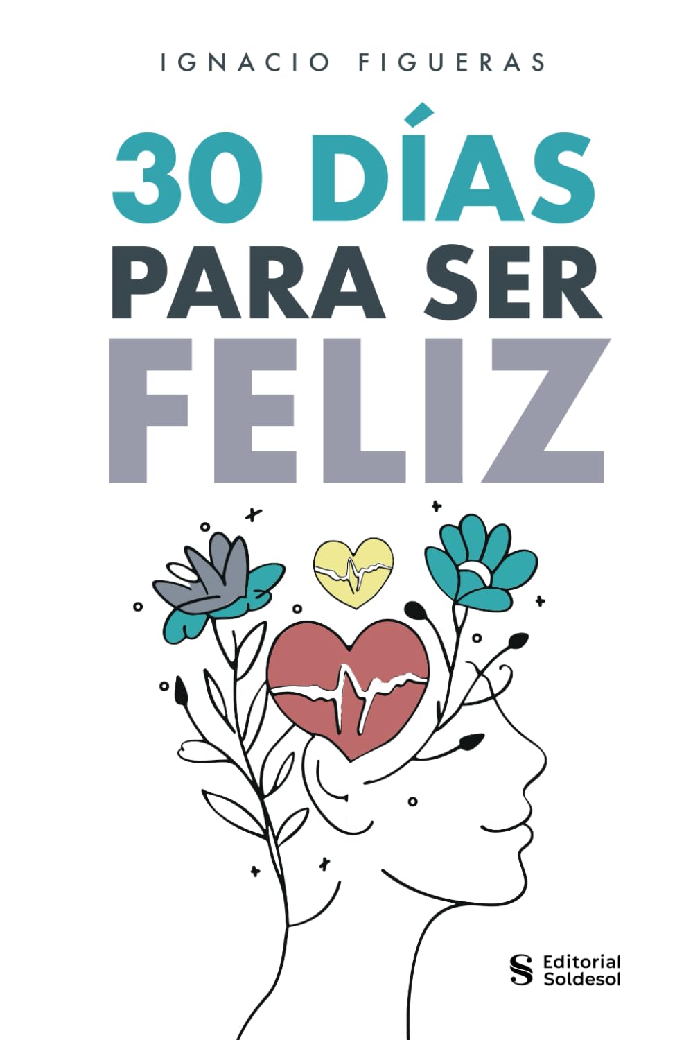 Libro: 30 días para ser feliz: claves psicológicas y ejercicios para un mayor bienestar, autoestima y felicidad (Spanish Edition)