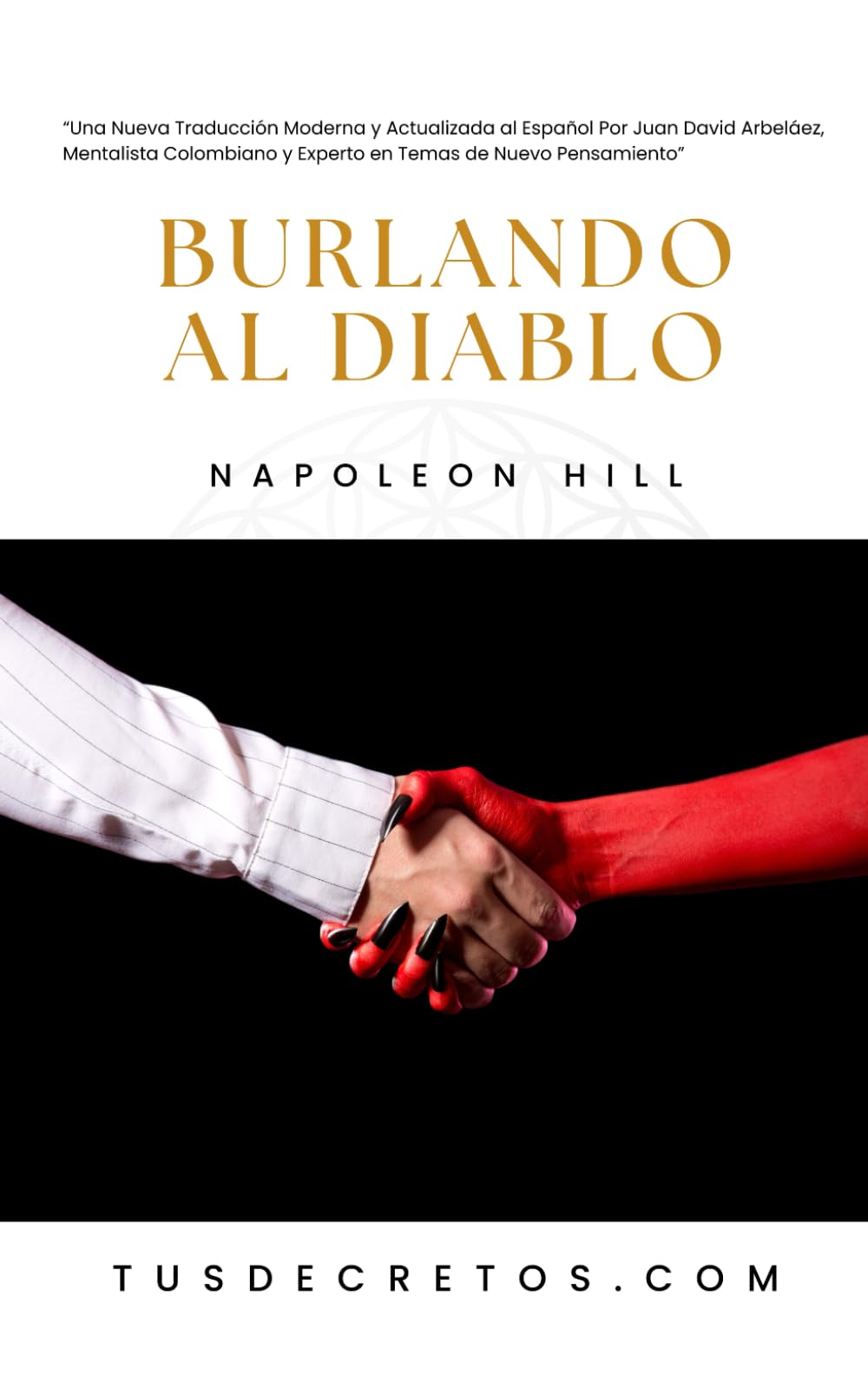Burlando al Diablo - Napoleon Hill: Una Nueva Traducción Moderna y Actualizada al Español Por Juan David Arbeláez, Mentalista Colombiano y Experto en Temas de Nuevo Pensamiento