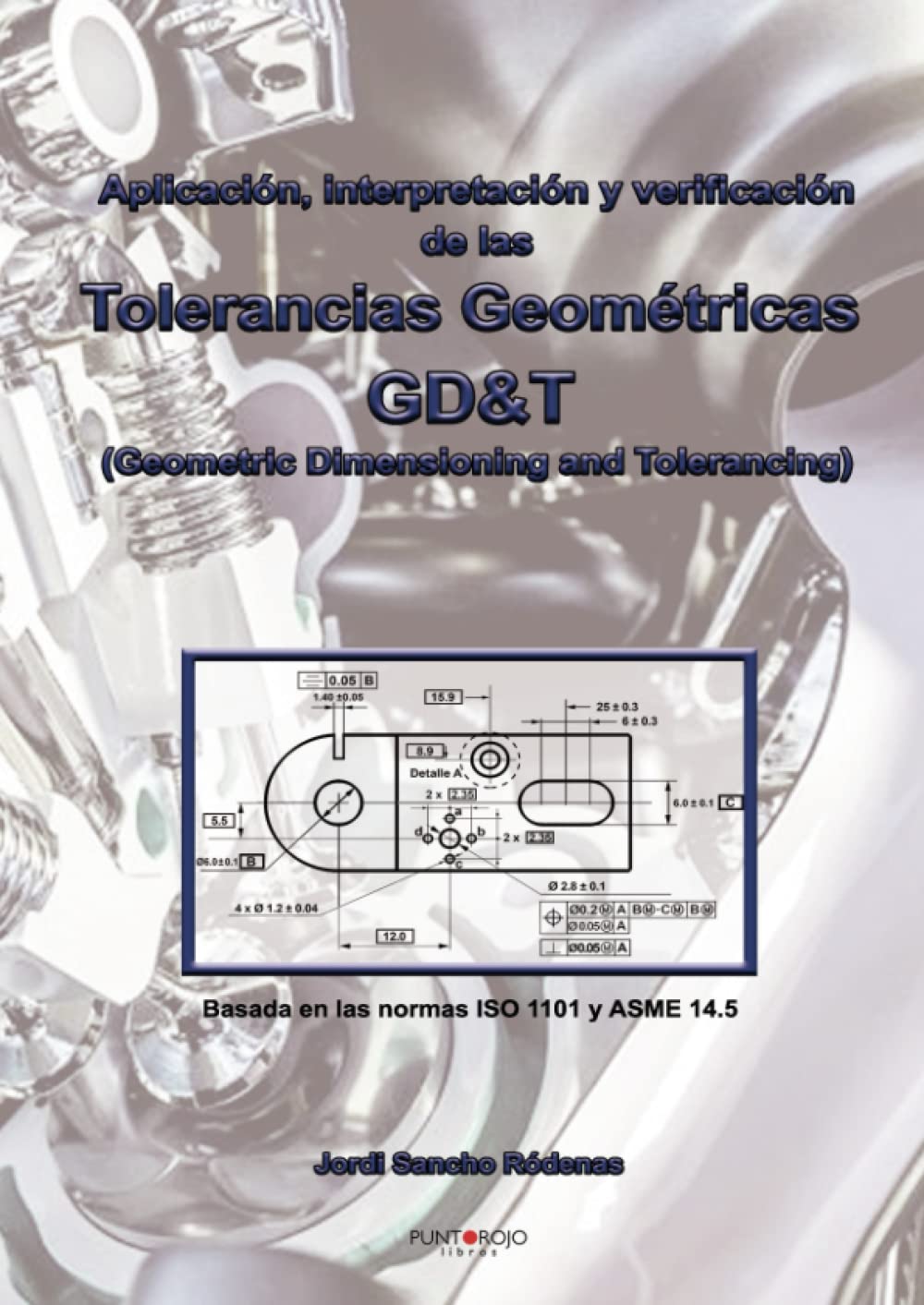 Libro: Aplicación, interpretación y verificación de las Tolerancias Geométricas: GD&T (Geometric Dimensioning and Tolerancing)