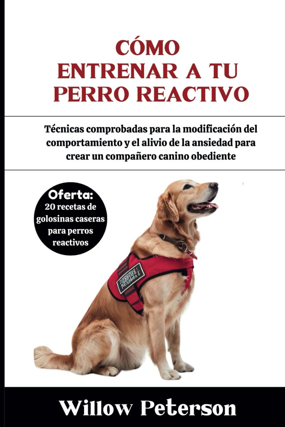 Libro: Cómo entrenar a tu Perro reactivo: Técnicas comprobadas para la modificación del comportamiento y el alivio de la ansiedad para crear un compañero canino obediente