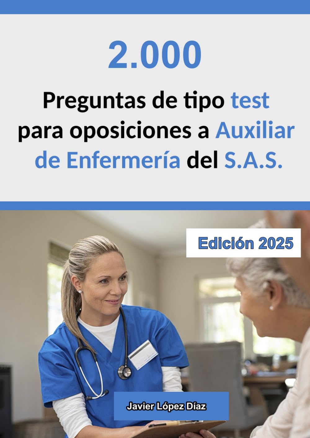 Libro: Oposiciones Auxiliar de Enfermería del SAS (TCAE SAS): 2.000 preguntas de test resueltas (Exámenes oficiales de años anteriores + Simulacros)