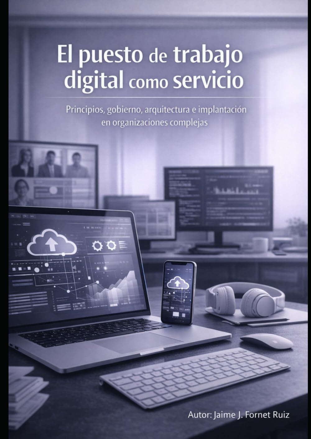 Libro: El puesto de trabajo digital como servicio: Principios, gobierno, arquitectura e implantación en organizaciones complejas