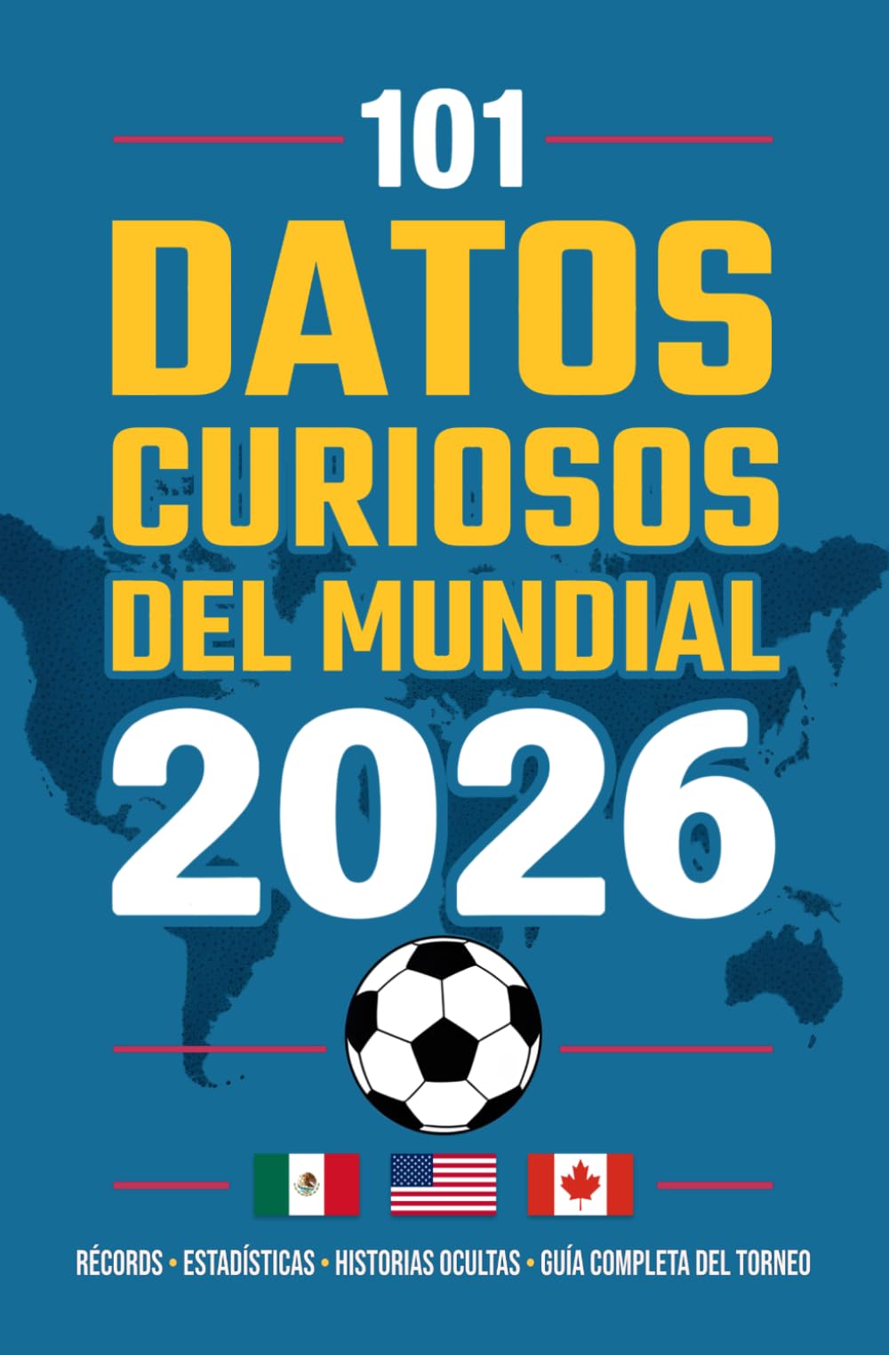 Libro: 101 Datos Curiosos del Mundial de Fútbol 2026: Almanaque con récords, estadísticas y cifras ocultas que convierten este campeonato del mundo en el más ambicioso de la historia del fútbol