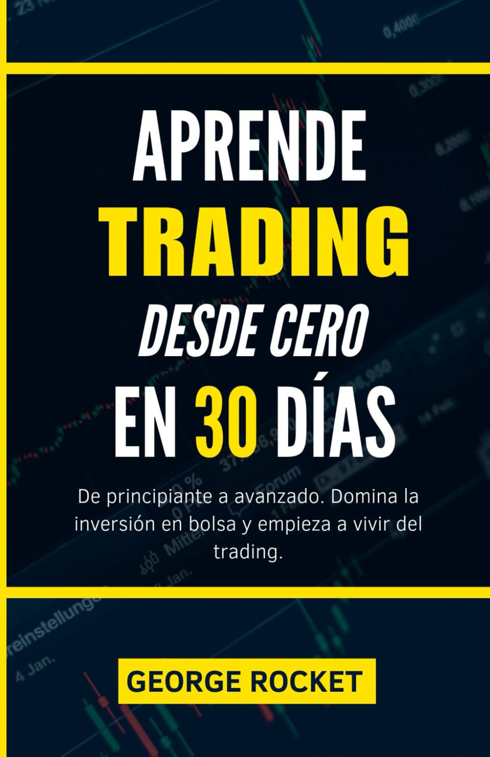 Libro: APRENDE TRADING DESDE CERO EN 30 DÍAS: De principiante a avanzado. Domina la inversión en bolsa y empieza a vivir del trading. (DE 0 A TRADER PROFESIONAL)