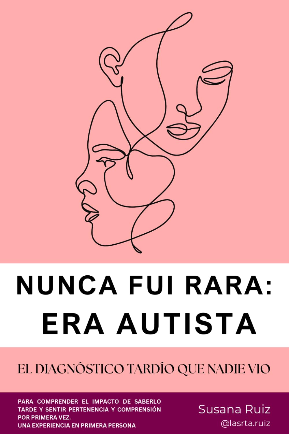 Libro: NUNCA FUI RARA: ERA AUTISTA: El diagnóstico tardío que nadie vio (MUJERES AUTISTAS Y NEURODIVERGENCIA)