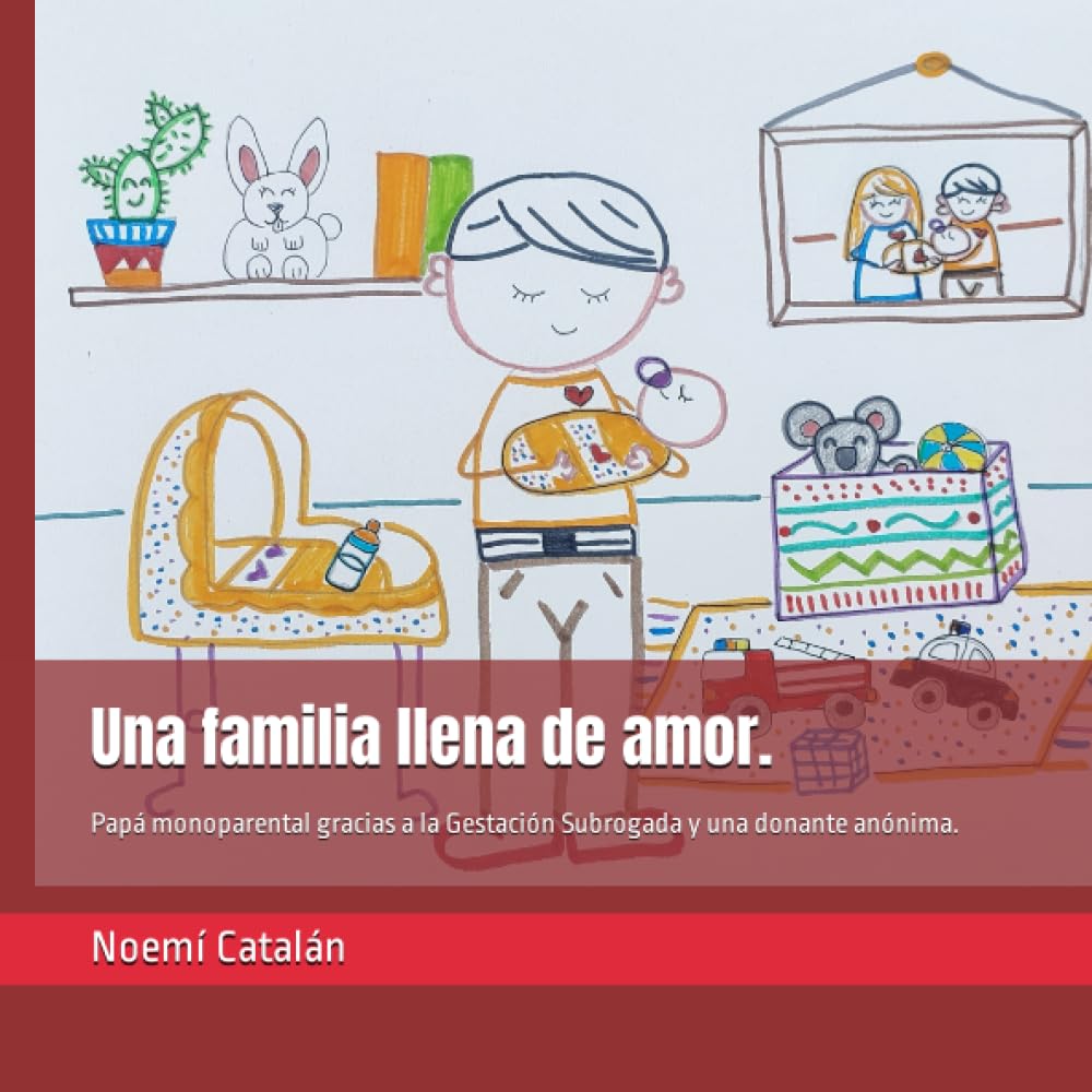 Libro: Una familia llena de amor.: Papá monoparental gracias a la Gestación Subrogada y una donante anónima. (Familias creadas por reproducción asistida.) (Spanish Edition)