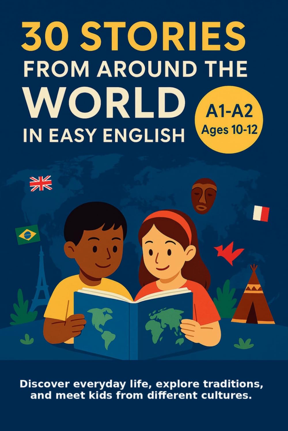 Libro: 30 Stories from Around the World in Easy English (A1–A2, Ages 10–12): Discover everyday life, explore traditions, and meet kids from different cultures