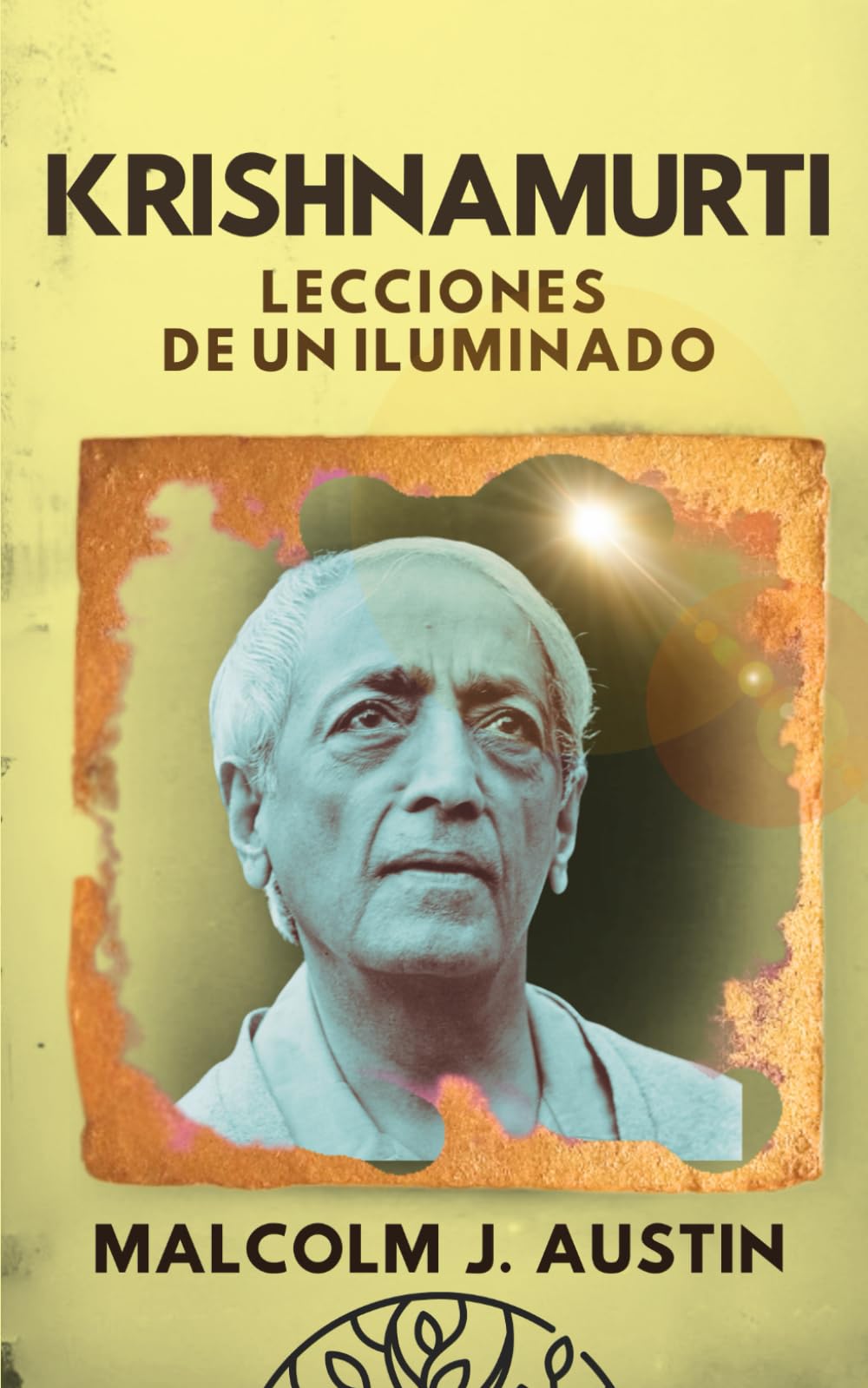 Libro: Krishnamurti - Lecciones de un Iluminado: Guía para cuestionar, observar, transformar nuestra conciencia y liberarnos de todo condicionamiento para ... y verdad interior. (METAFÍSICA del YO SOY)