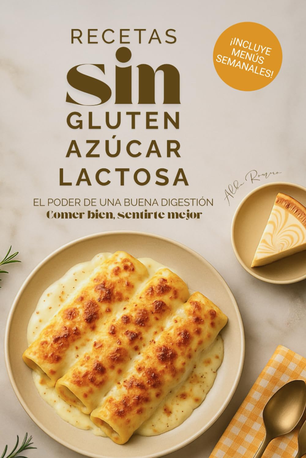 Recetas Sin Gluten, Sin Azúcar y Sin Lactosa: Ideas fáciles para comer rico y sentirte bien cada día