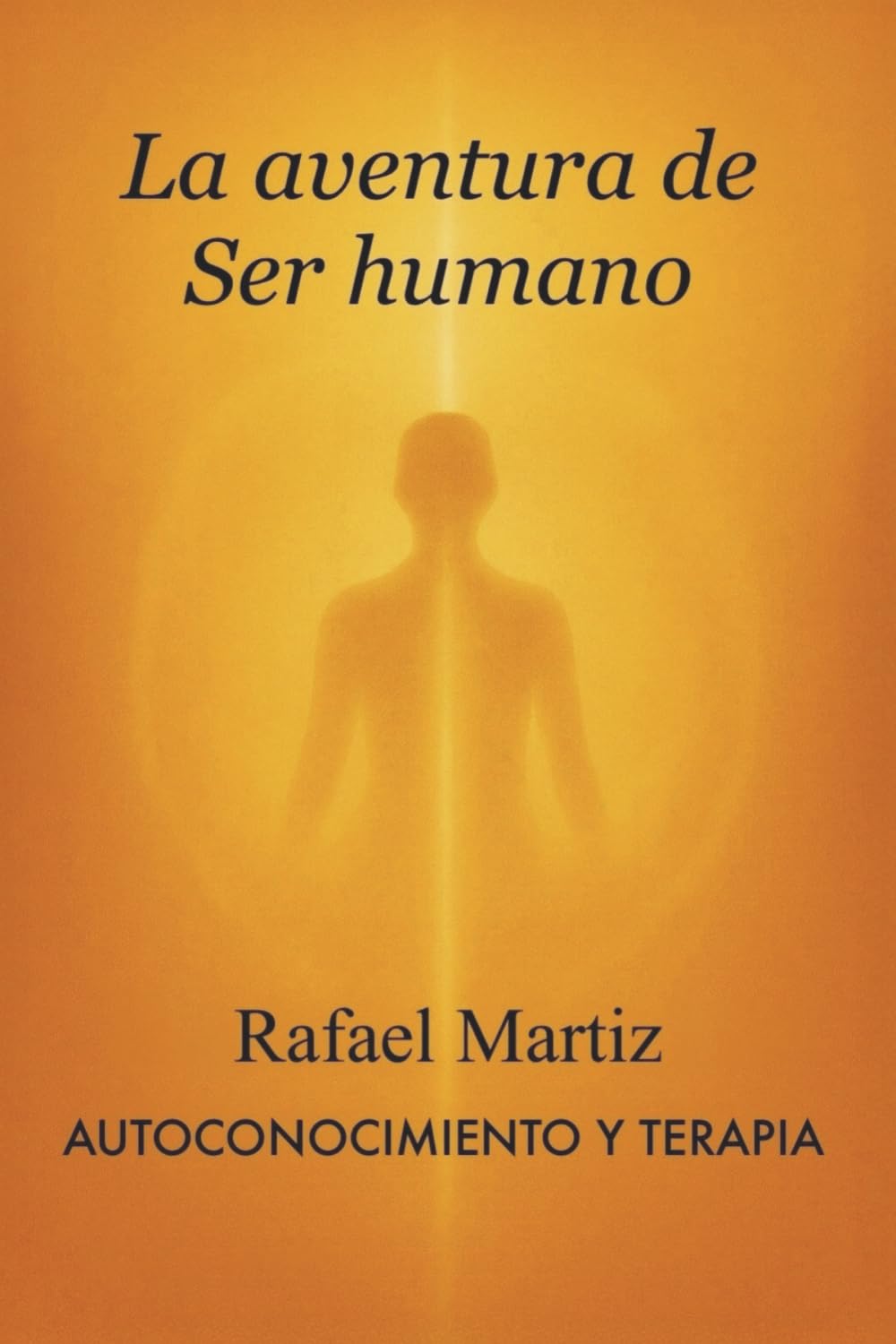 Libro: La aventura de Ser humano (AUTOCONOCIMIENTO Y TERAPIA) (Spanish Edition)