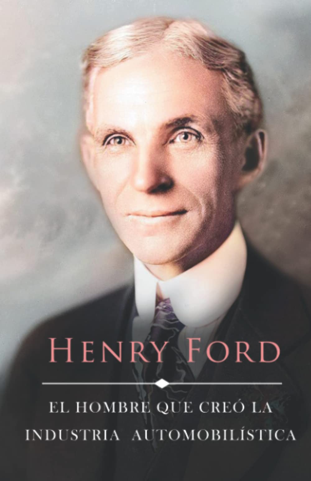 Libro: La Vida de Henry Ford: El Hombre que Creó la Industria Automobilística (Americanos Ilustres) (Spanish Edition)