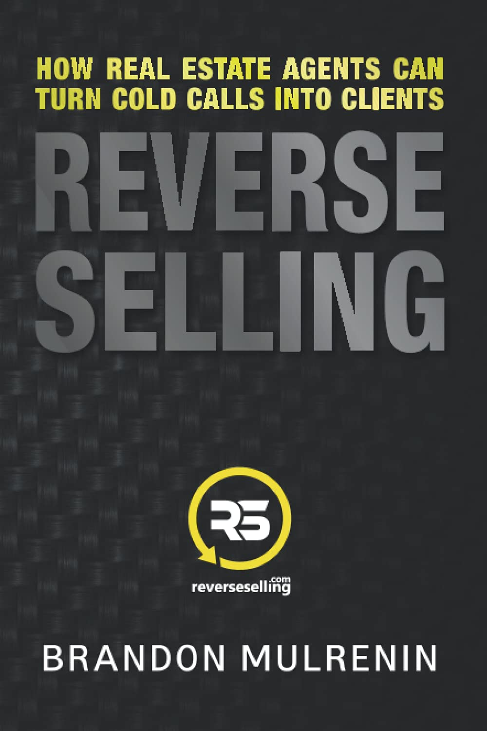 Libro: Reverse Selling: How Real Estate Agents Can Turn Cold Calls Into Clients