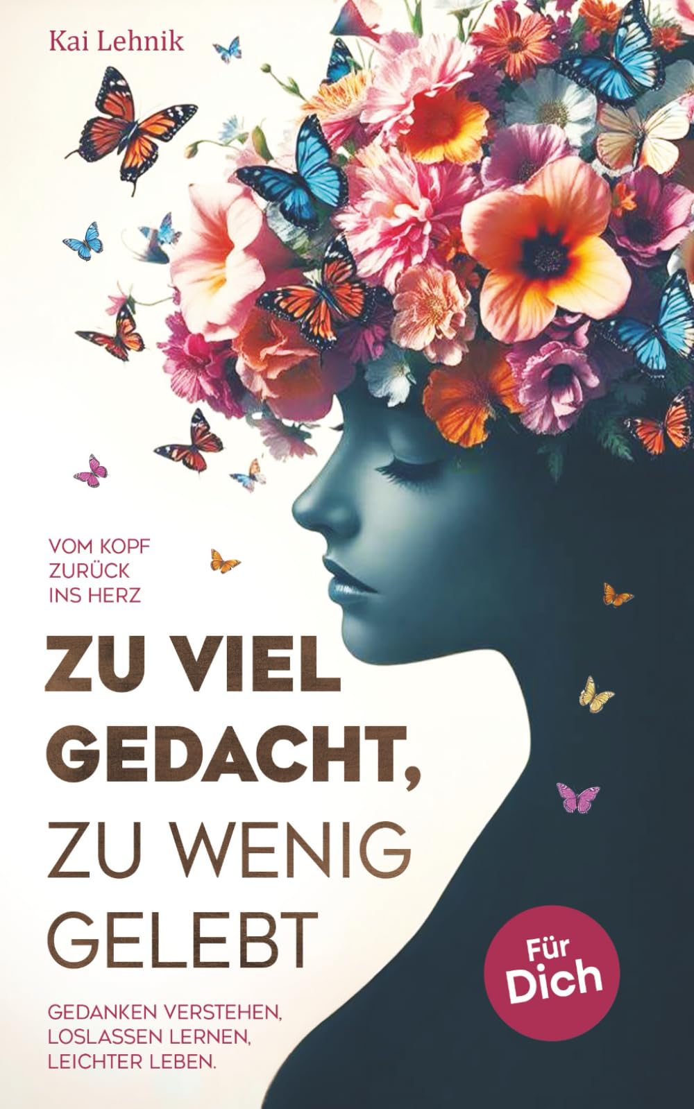 Libro: Zu viel gedacht, zu wenig gelebt: Vom Kopf zurück ins Herz | Gedanken verstehen, loslassen lernen, leichter leben. Für dich. (German Edition)
