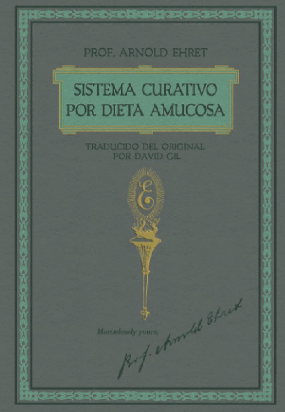 Sistema Curativo por Dieta Amucosa del Prof. Arnold Ehret: Traducido del Original por David Gil