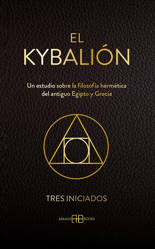 El Kybalión: Un estudio sobre la filosofía hermética del antiguo Egipto y Grecia.