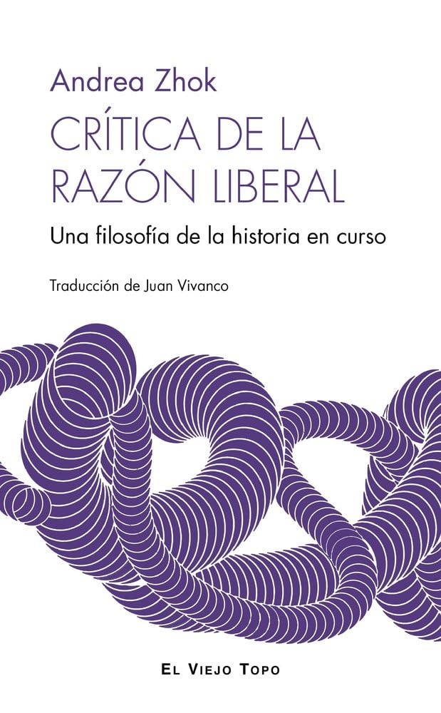 Libro: Crítica de la razón liberal: Una filosofía de la historia en curso