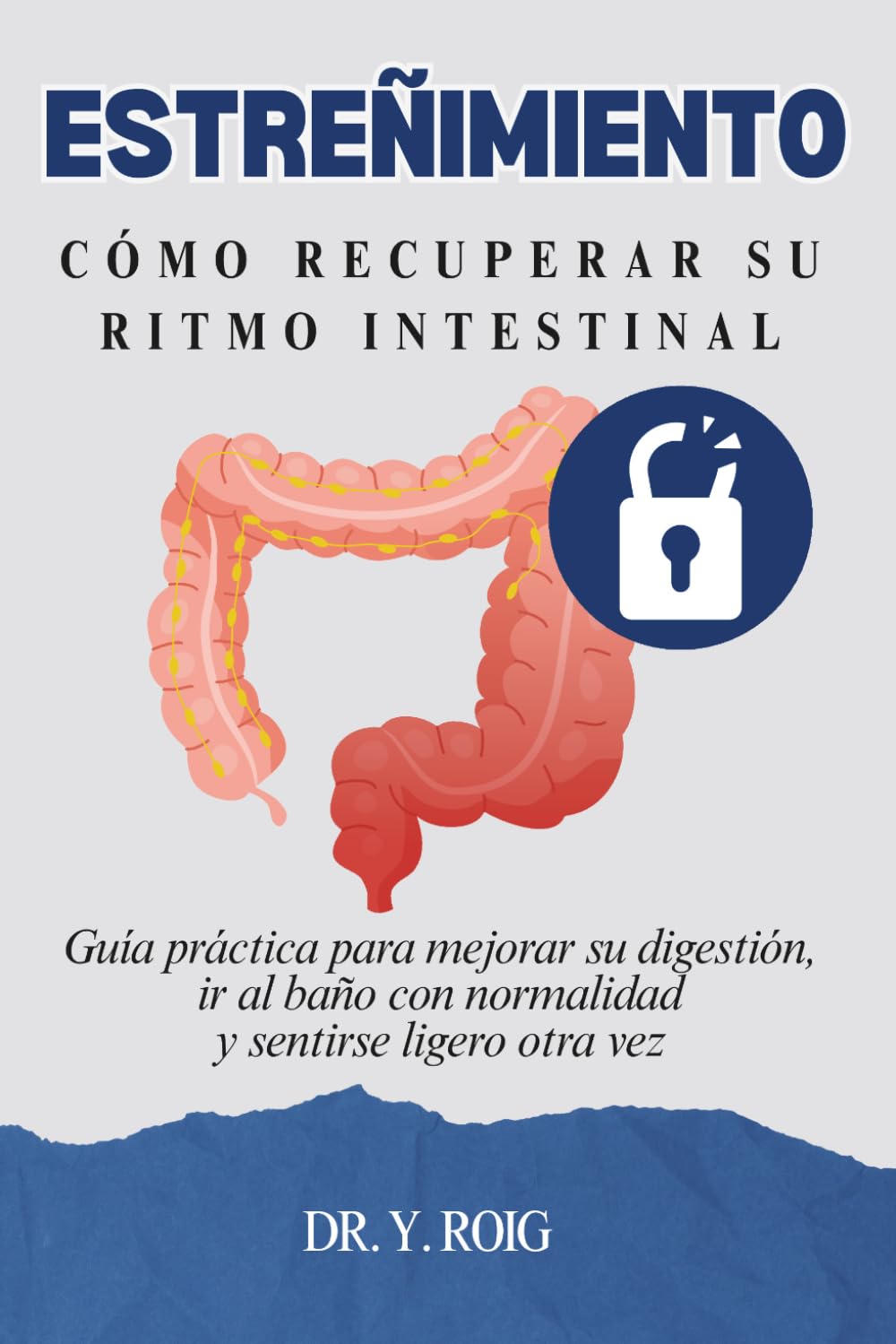 Libro: Estreñimiento: Guía práctica para mejorar su digestión, ir al baño con normalidad y sentirse ligero otra vez (Spanish Edition)