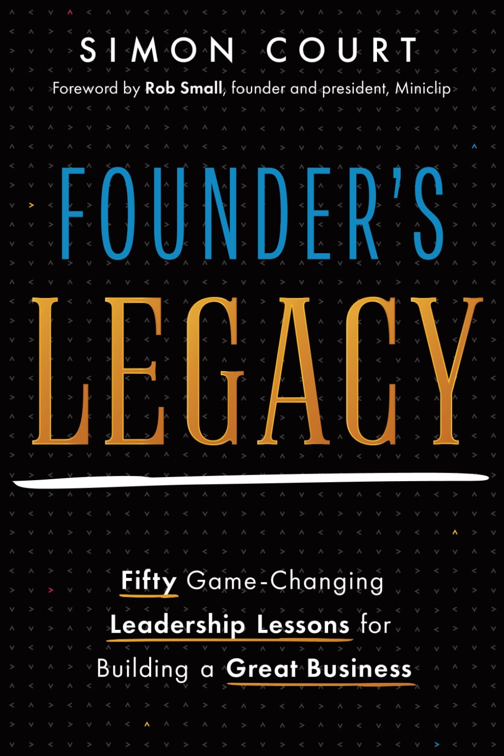 Libro: Founder's Legacy: 50 Game-Changing Leadership Lessons for Building a Great Business