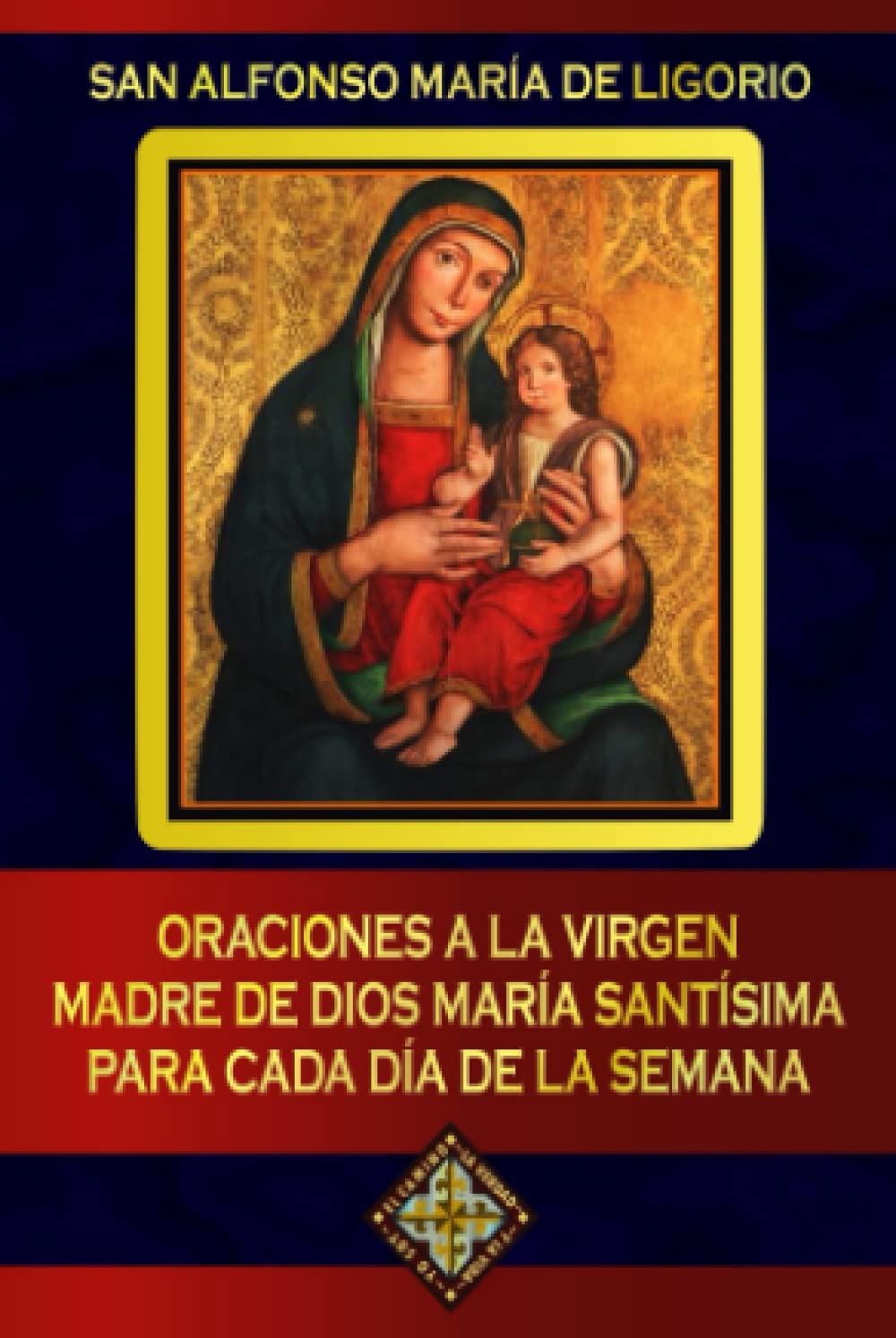 Libro: Oraciones a la Virgen Madre de Dios María Santísima para cada día de la semana (Spanish Edition)