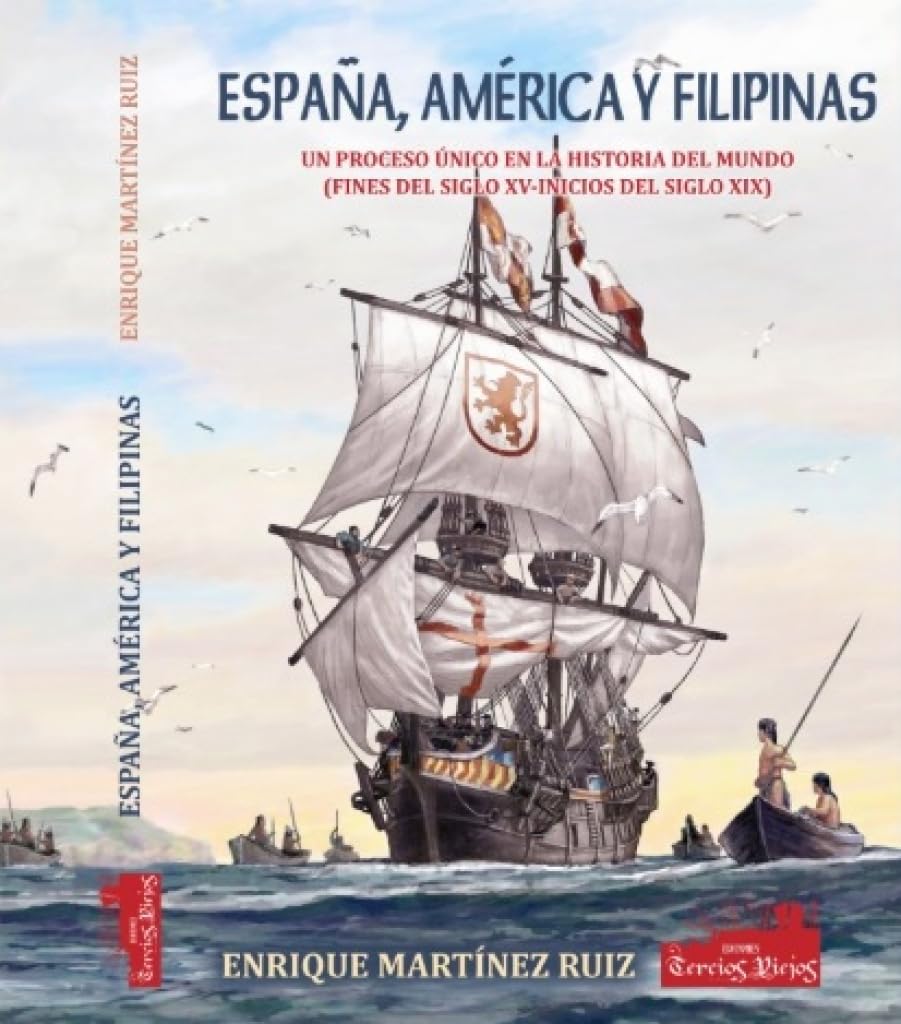 Libro: ESPAÑA, AMÉRICA Y FILIPINAS.: UN PROCESO ÚNICO EN LA HISTORIA DEL MUNDO (FINES DEL SIGLO XV-INICIOS DEL SIGLO XIX)