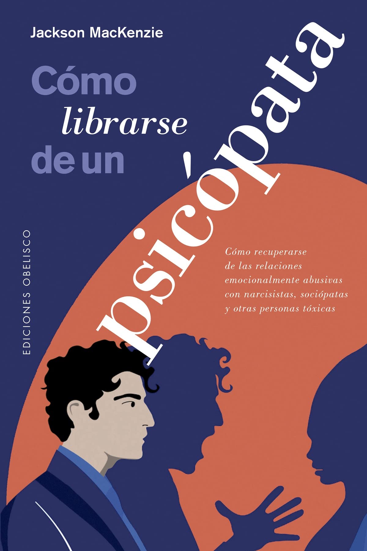 Libro: Cómo librarse de un psicópata: Como Recuperarse De Las Relaciones Emocionalmente Abusivas Con Narcisistas, Sociopatas Y Otras Personas Toxicas (Psicología)