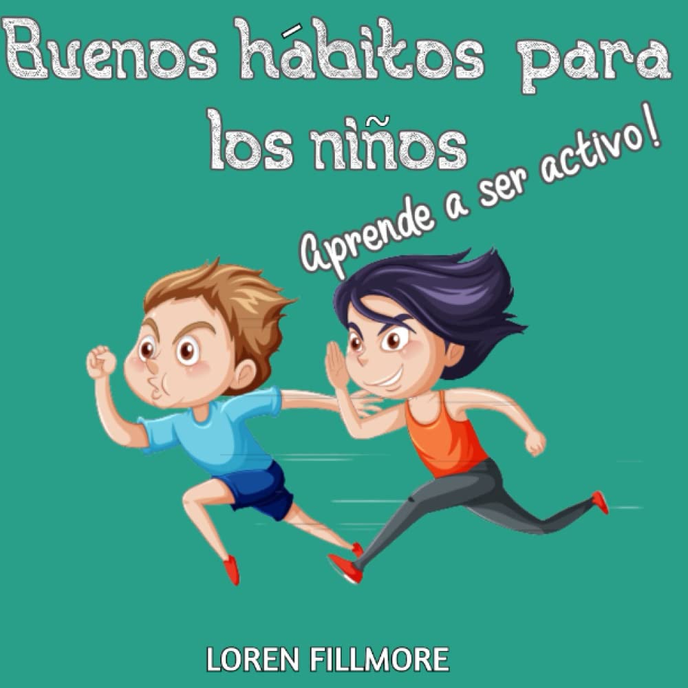 Libro: Buenos hábitos para los niños - Aprende a ser activo: Una lección inspiradora para mantener a nuestros hijos en activo y enseñarles a emplear el tiempo sabiamente (Como enseñar a los niños)