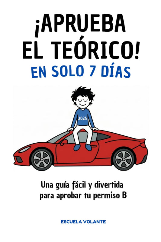 Aprueba el teórico en solo 7 días: Una guía fácil y divertida para aprobar tu permiso B de conducir