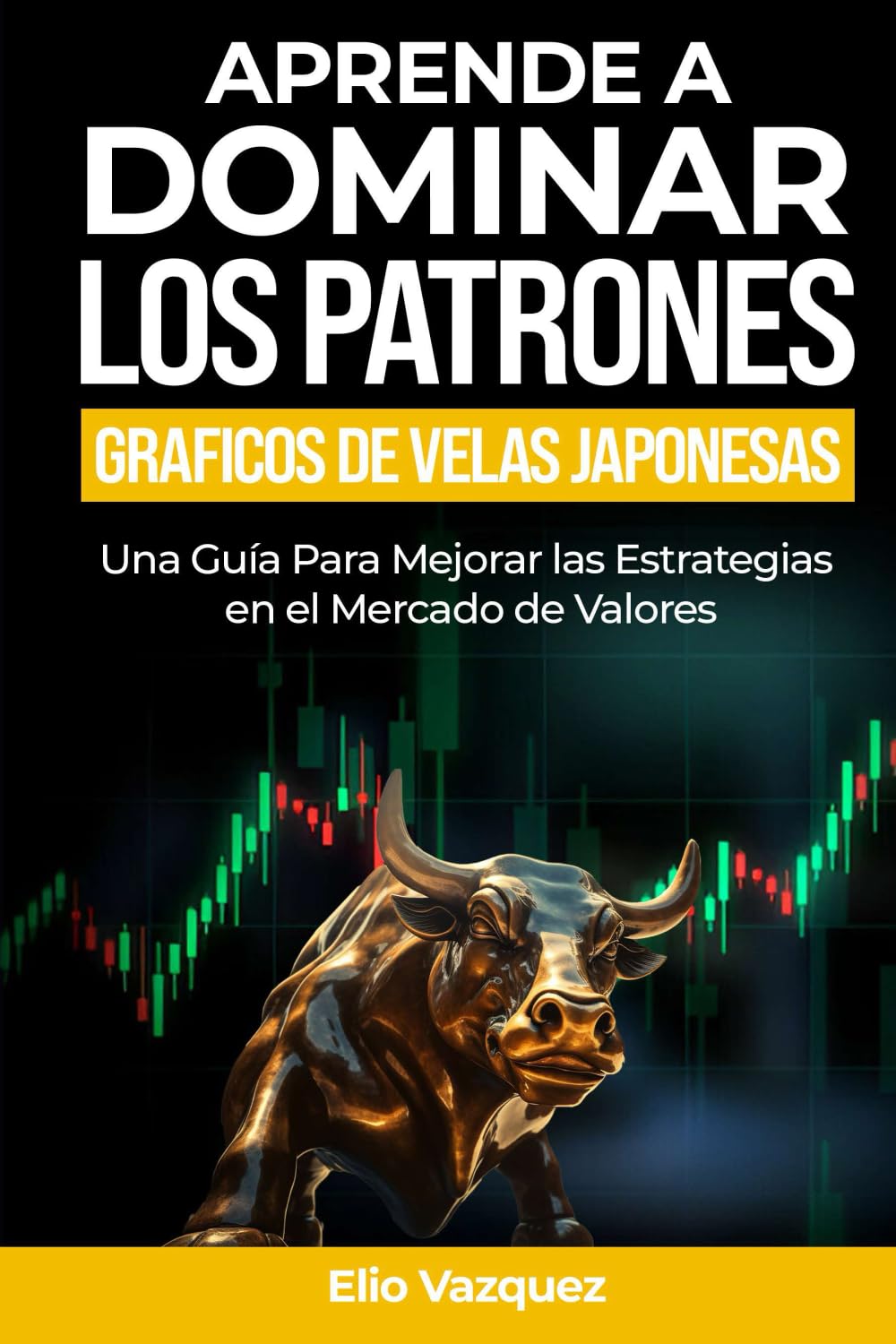 Libro: Aprende a dominar los patrones gráficos de velas Japonesas: Una guía para mejorar las estrategias en el mercado de valores (Mejore y domine las estrategias en el mercado bursátil) (Spanish Edition)