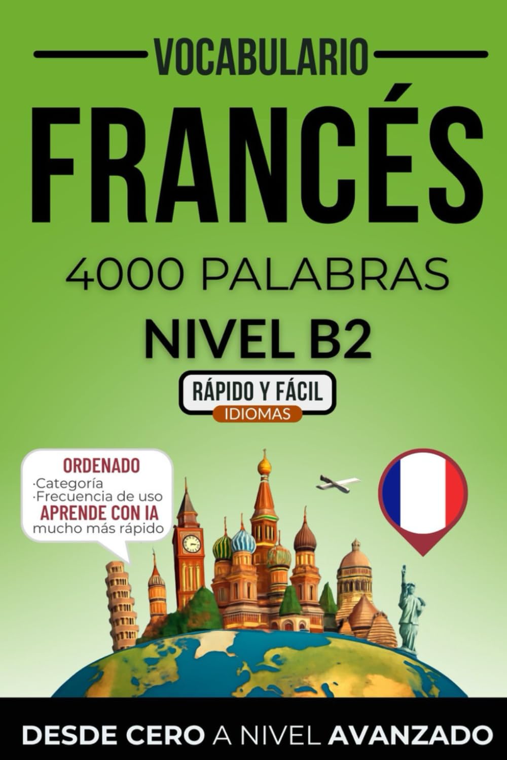 Libro: Vocabulario francés nivel B2: 4000 palabras más frecuentes ordenadas por categorías para preparar tu examen de forma autodidacta (Rápido y Fácil IDIOMAS) (Spanish Edition)