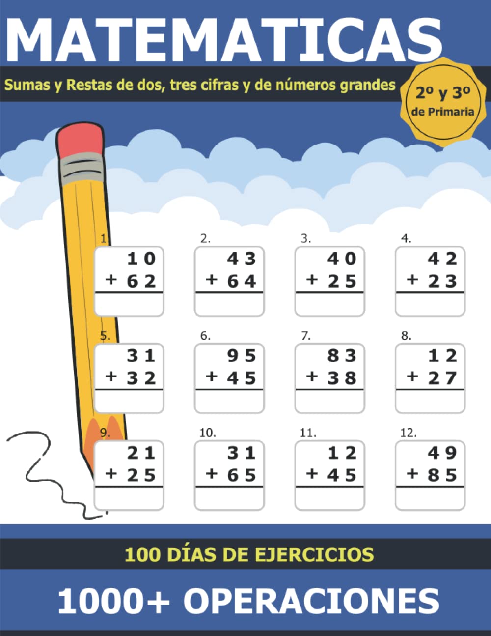 Libro: Matemáticas Sumas y Restas: Libro de Práctica de Suma y Resta para Niños de 7 a 9 Años 2º y 3º de Primaria Sumas y Restas de Dos, Tres Cifras y ... 100 Días de Ejercicios Incluye Soluciones