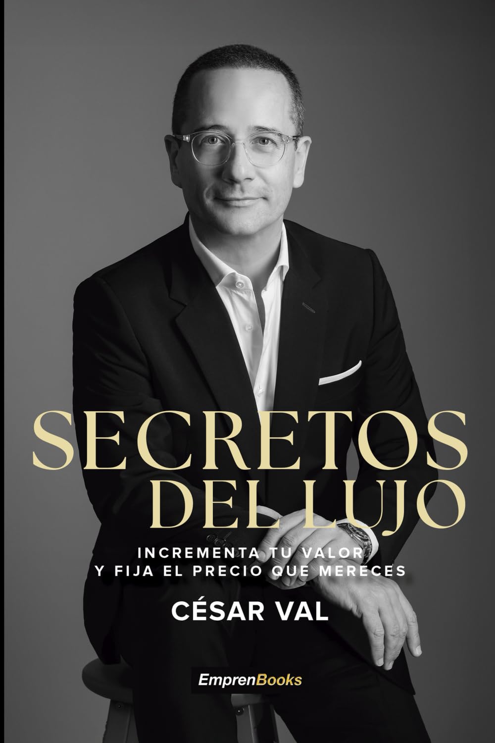 Libro: Secretos del lujo: Incrementa tu valor y fija el precio que mereces (EMPRENBOOKS)