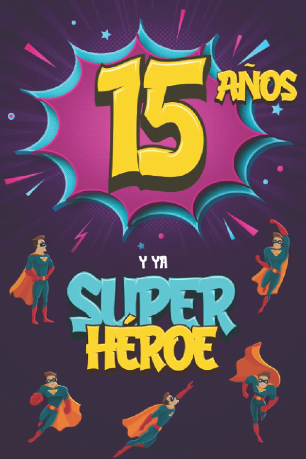 Libro: 15 años y ya Superhéroe: Diario para Niño de 15 años, Cuaderno de Notas y Dibujo, Idea de Regalo de Cumpleaños para un Niño de 15 años para Escribir y Dibujar (Spanish Edition)