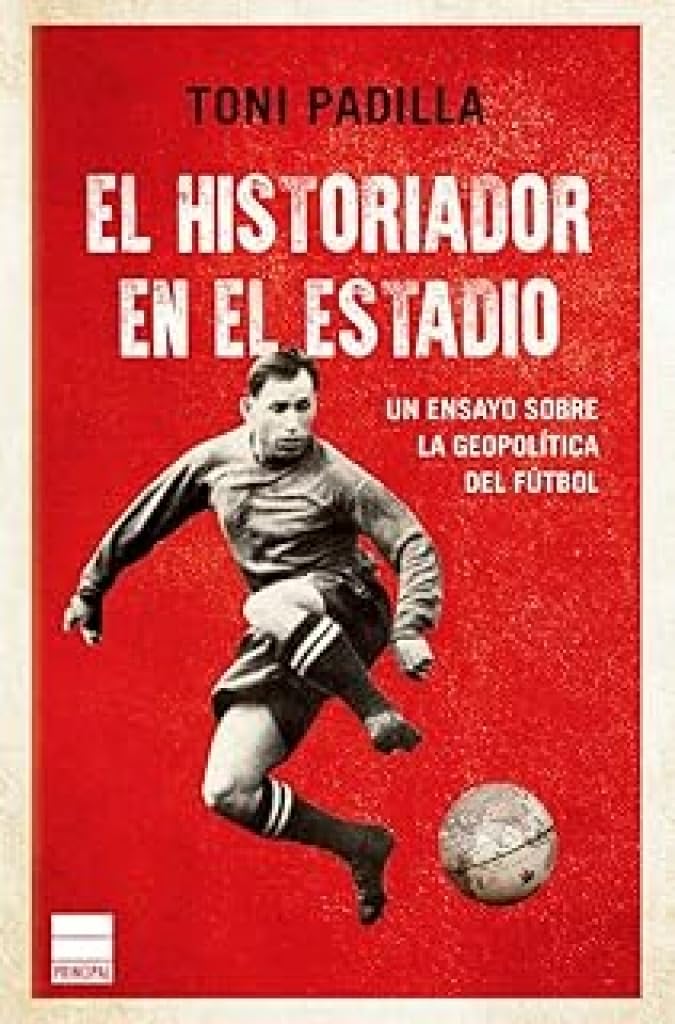 Libro: El historiador en el estadio: Un ensayo sobre la geopolítica del fútbol (Principal Bolsillo)