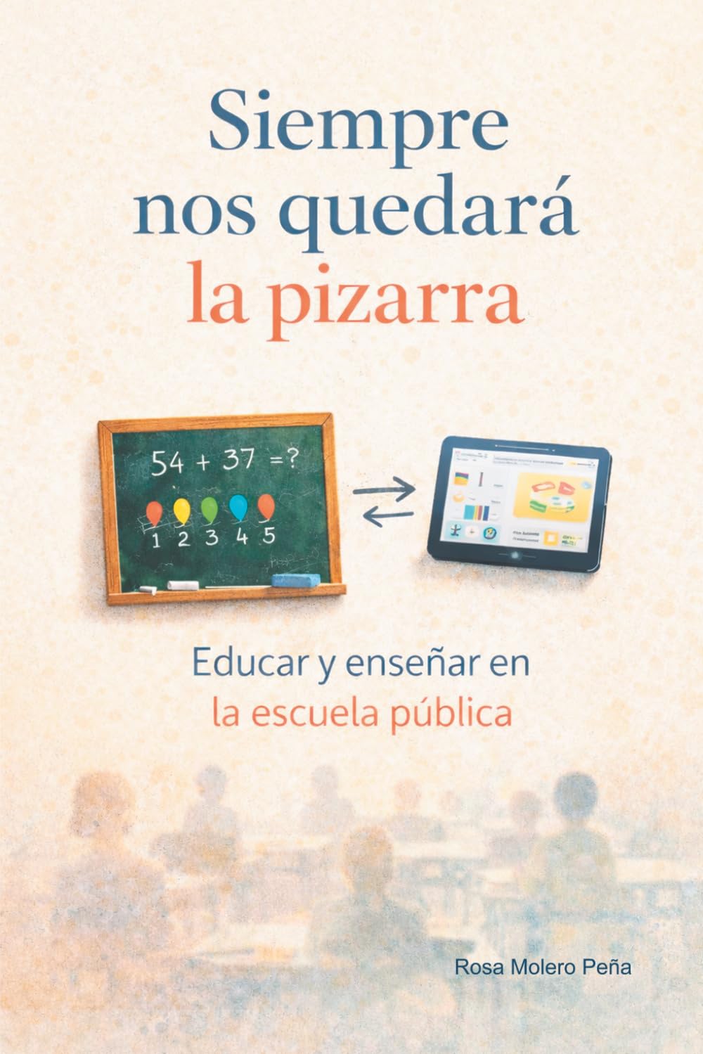 Libro: Siempre nos quedará la pizarra: Educar y enseñar en la escuela pública (No ficción) (Spanish Edition)