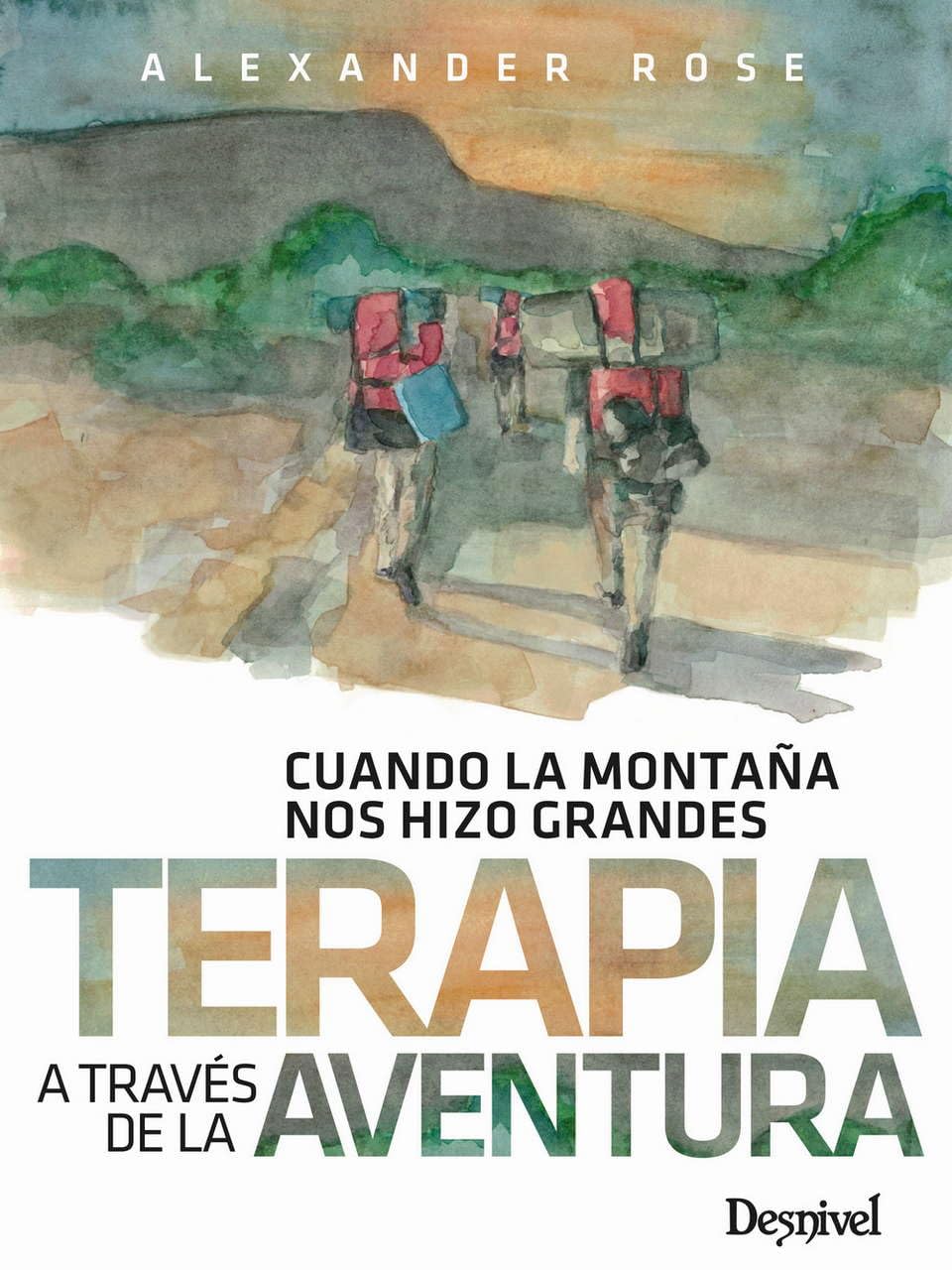 Libro: Terapia A Través De La Aventura. Cuando La Montaña nos hizo Grandes (MANUALES DE ESCALADA DESNIVEL)