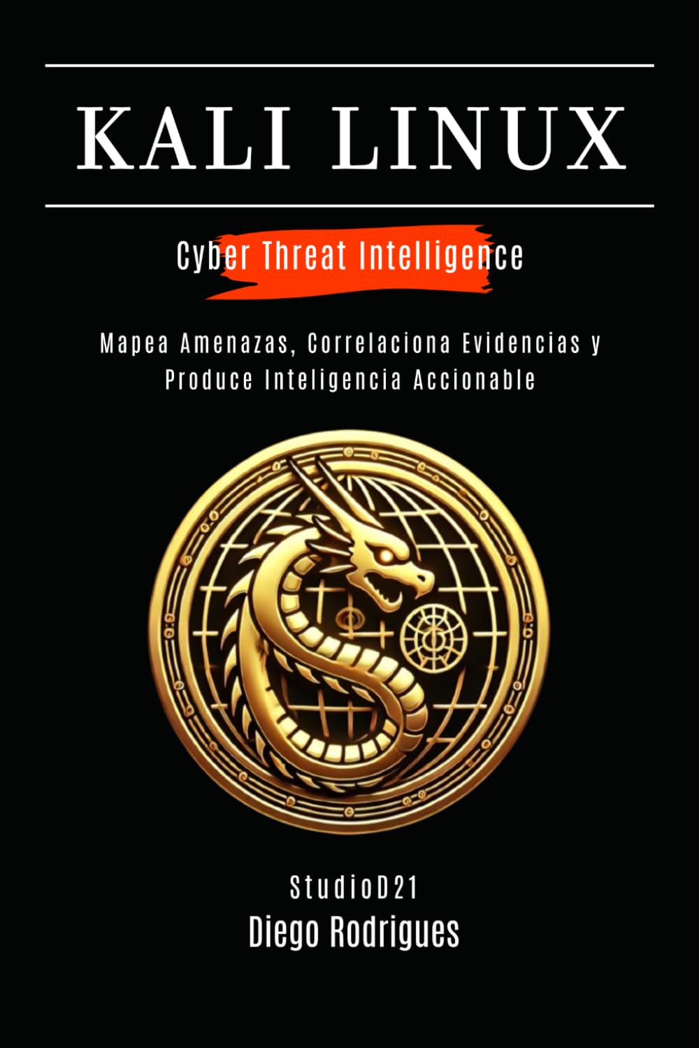 Libro: KALI LINUX CYBER THREAT INTELLIGENCE: Mapea Amenazas, Correlaciona Evidencias y Produce Inteligencia Accionable (KALI LINUX & FRAMEWORKS España) (Spanish Edition)