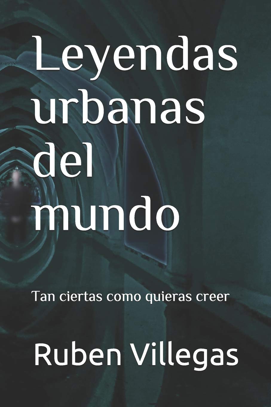 Libro: Leyendas urbanas del mundo: Tan ciertas como quieras creer