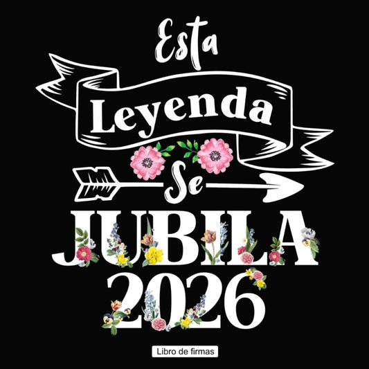 Esta Leyenda Se Jubila Libro de Firmas de Jubilación: Regalo para la Fiesta de Jubilación - Libro de Firmas Personalizado para Mujeres Jubiladas