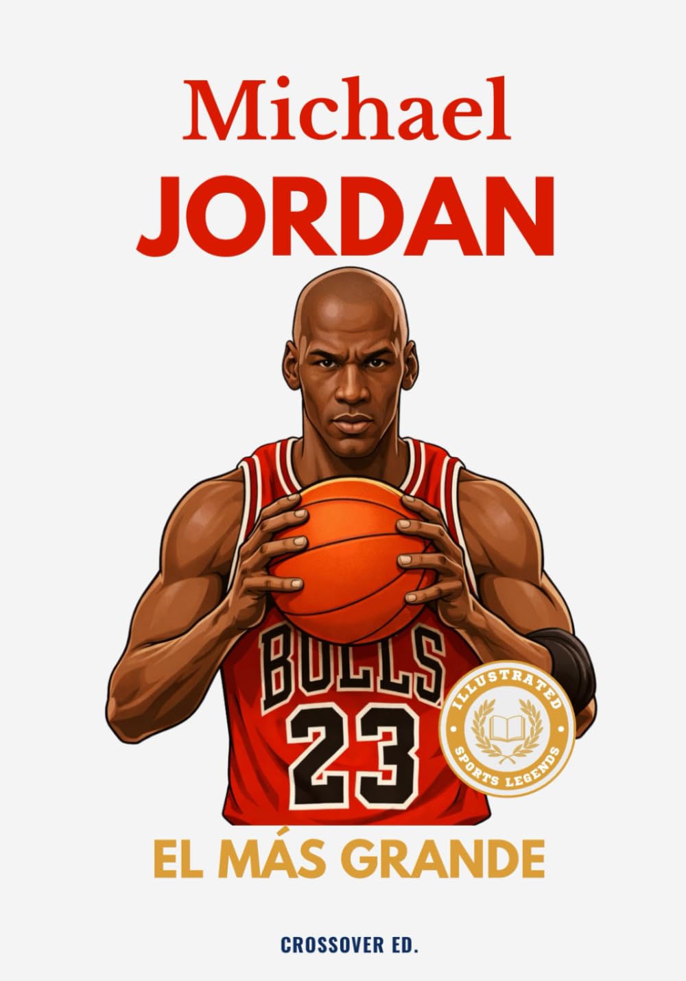 Libro: Michael Jordan: El más grande: La historia épica del jugador que cambió el baloncesto para siempre, un libro ilustrado para jóvenes y adultos (Serie ... Sports Series)) (Spanish Edition)