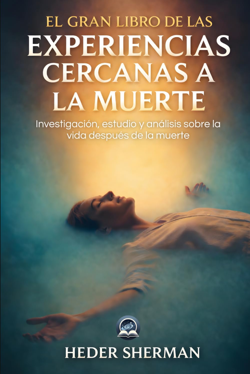 Libro: El Gran Libro de las Experiencias Cercanas a la Muerte: Investigación, estudio y análisis sobre la vida después de la muerte (Spanish Edition)