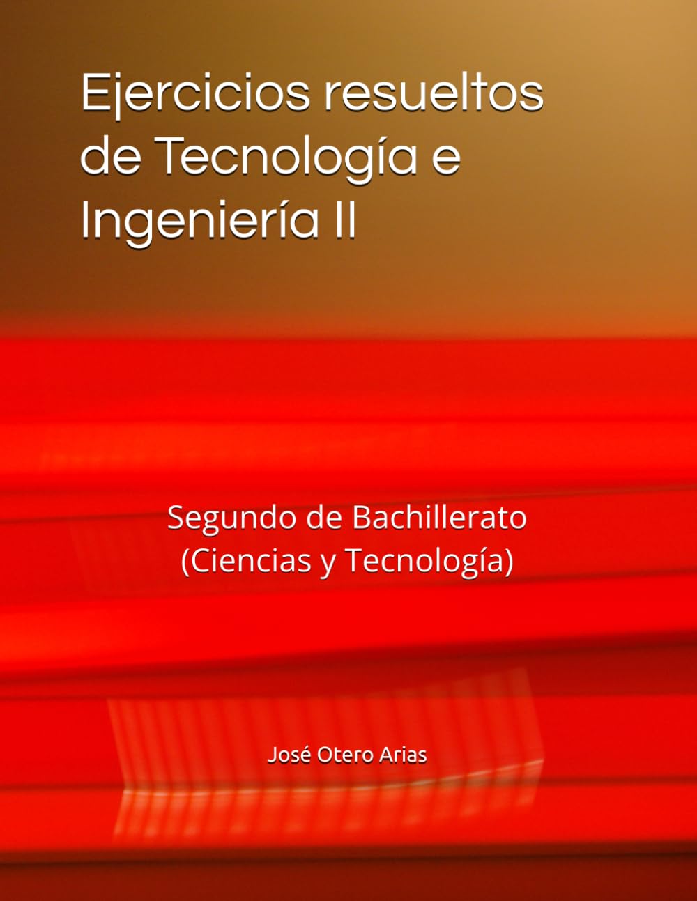 Libro: Ejercicios resueltos de Tecnología e Ingeniería II: Segundo de Bachillerato (Ciencias y Tecnología)