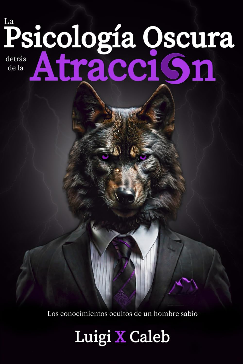 Libro: La Psicología Oscura detrás de la Atracción: Los conocimientos ocultos de un hombre sabio (Spanish Edition): Masculinidad, Psicología Femenina y Seducción