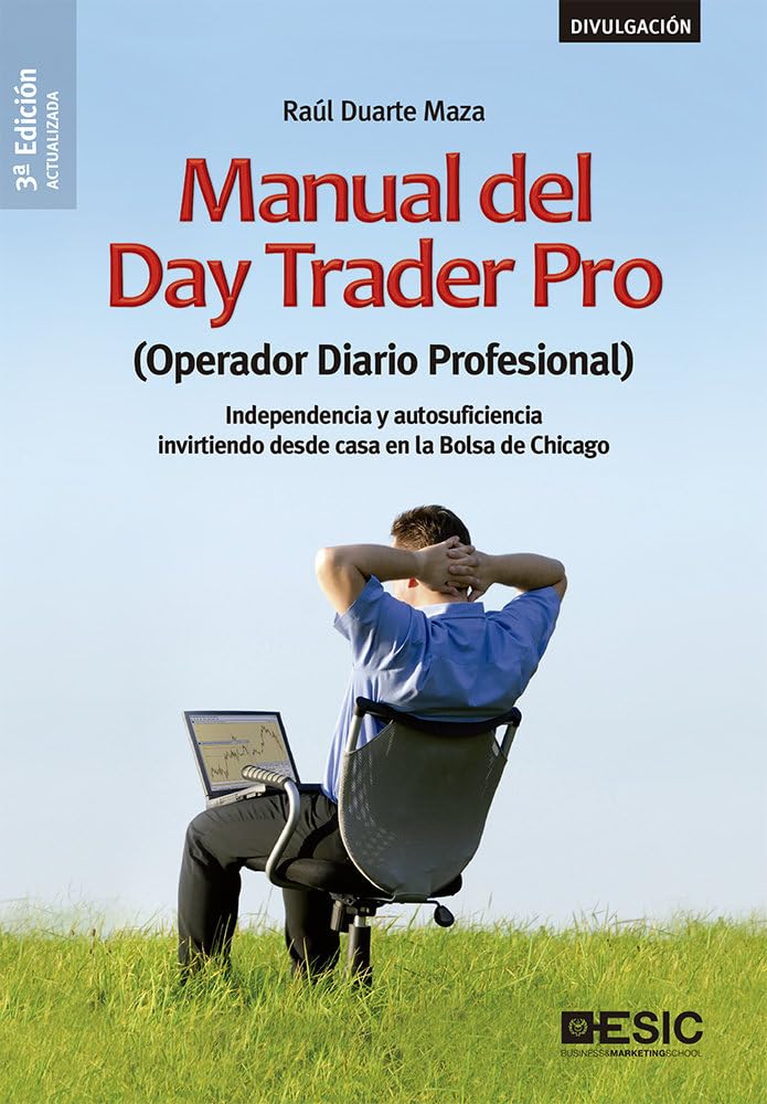 Libro: Manual del Day Trader Pro: (Operador Diario Profesional) Independencia y autosuficiencia invirtiendo desde casa en la Bolsa de Chicago