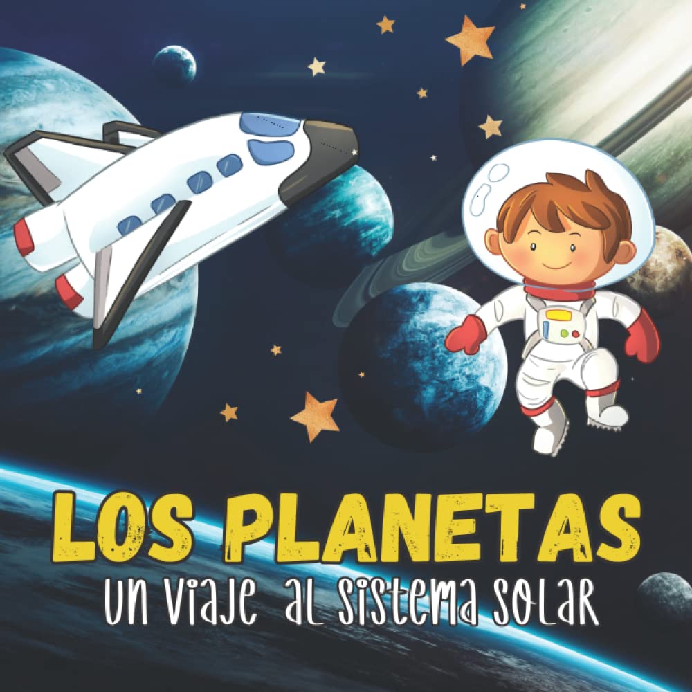 Libro: Los Planetas. Un Viaje Al Sistema Solar: Libros En Español Para Niños. El Universo, Galaxias Y Más. Para Niños de 3 a 5 años (Spanish Edition)