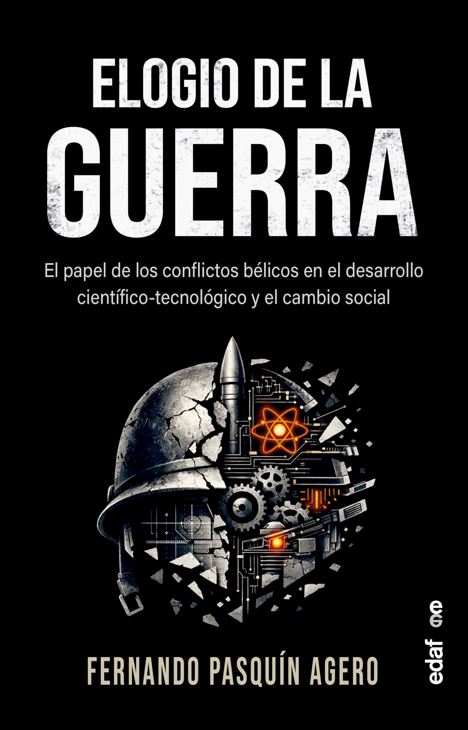 Libro: Elogio de la guerra. El papel de los conflictos bélicos en el desarrollo científico-tecnológico y el cambio social (Crónicas de la historia)