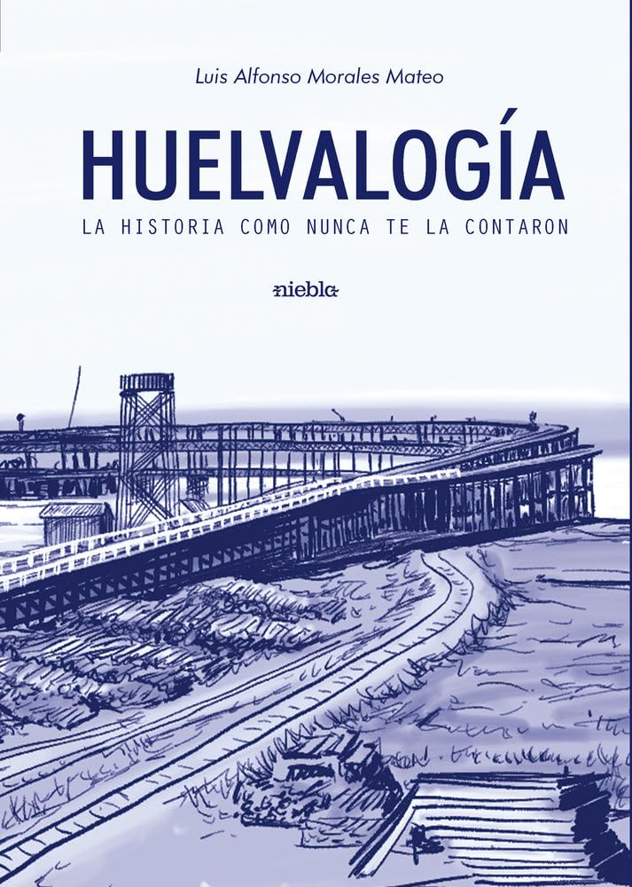 Libro: Huelvalogía: La Historia como nunca te la contaron